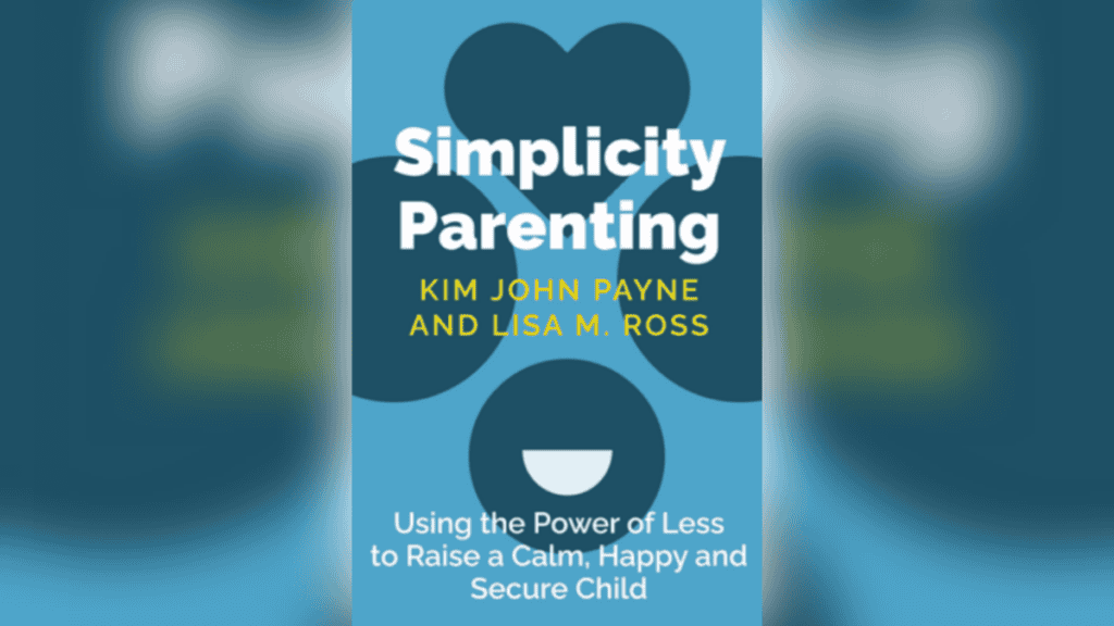  “Simplicity Parenting” by Kim John Payne and Lisa M. Ross book cover 